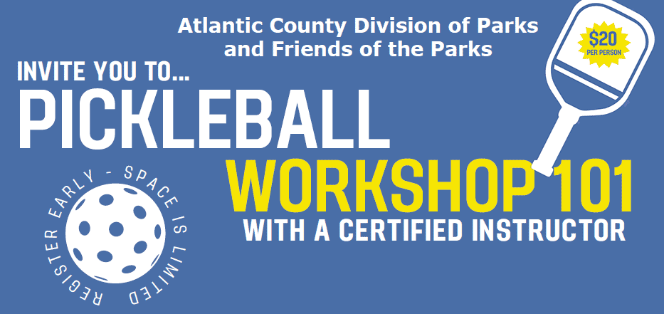 Atlantic County Division of Parks and Friends of the parks Invite you to Pickleball Workshop 101 with a Certified Instructor - Register Early - Space is limited